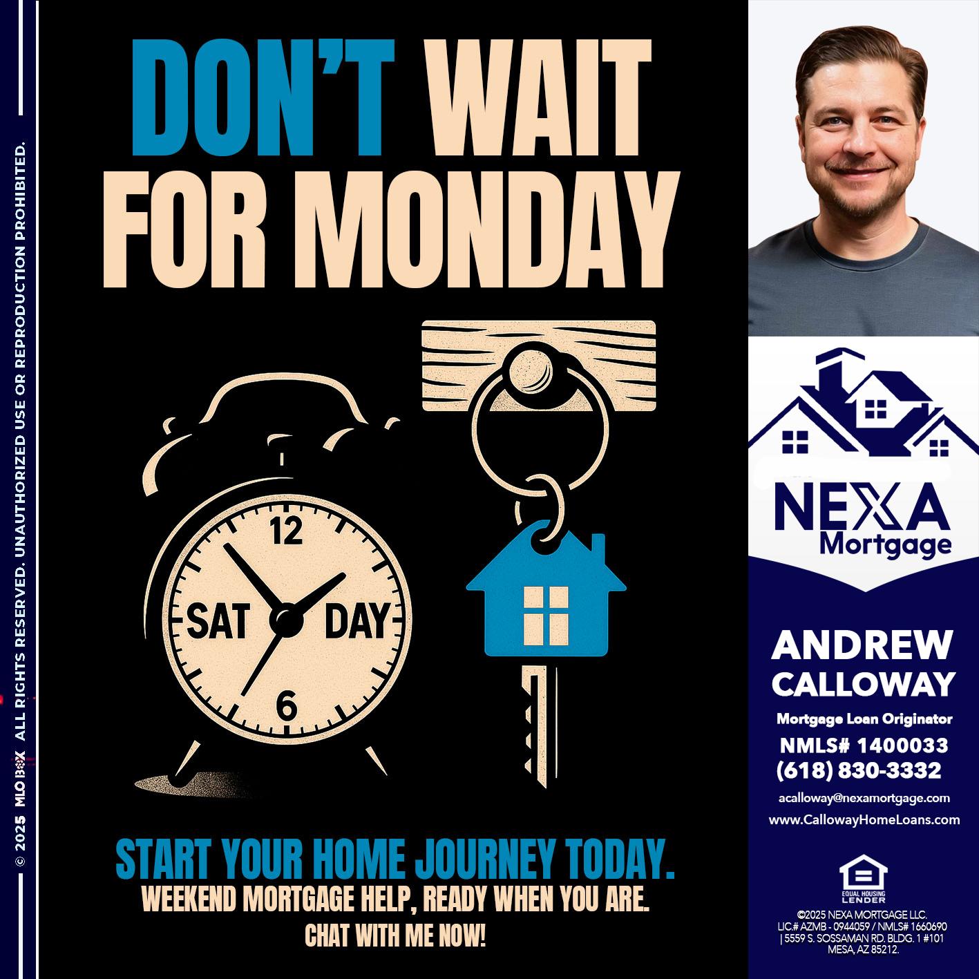 DONT WAIT FOR MONDAY - Andrew Calloway -Loan Officer